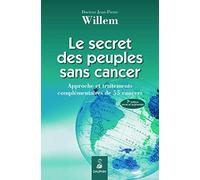Le secret des peuples sans cancer: Approche et traitements complémentaires de 55 cancers