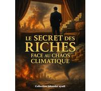 Le Secret des Riches face au Chaos Climatique