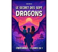 Le Secret des Sept Dragons - Intégrale: 3 livres en 1, pour enfants de 8 à 12 ans - Un roman d’aventure fantastique au cœur de l'Asie (Japon, Corée, Chine)