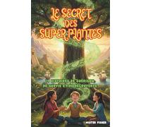 Le Secret des Super-Plantes: 14 Histoires de guérison, de survie et de découverte (Regards d'enfants)