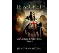 Le Secret des Templiers: 1 (Les Ombres de Whitestones)