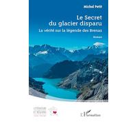 Le Secret du glacier disparu: La vérité sur la légende des Brenaz (Littérature Et Régions)