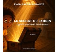 Le secret du jardin: Quand le passé fleurit dans le présent... (Les aventures d'Éloé)