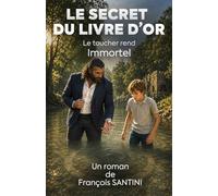 Le secret du Livre D’Or: Le toucher rend Immortel