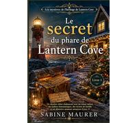 Le secret du phare de Lantern Cove: Un mystère côtier chaleureux avec un trésor enfoui, des indices fantomatiques, des secrets de famille et un ... (LES MYSTÈRES DE L'HÉRITAGE DE LANTERN COVE)