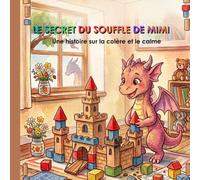 LE SECRET DU SOUFFLE DE MIMI: Apprendre à gérer sa colère et ses émotions - Livre pour enfants de 3 à 5 ans