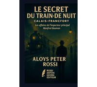 Le Secret du Train de Nuit Calais-Francfort (Les affaires de l’inspecteur principal Manfred Bauman)