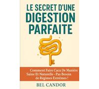 LE SECRET D'UNE DIGESTION PARFAITE: Comment faire caca de manière saine et naturelle - Pas besoin de régimes extrêmes !: 5