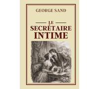 LE SECRÉTAIRE INTIME: Collection George Sand - Édition intégrale