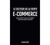 Le secteur de la vente E-COMMERCE: Comprendre le parcours digital avant de vouloir convertir