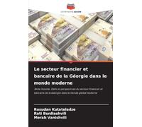 Le secteur financier et bancaire de la Géorgie dans le monde moderne: 3ème Volume. Défis et perspectives du secteur financier et bancaire de la Géorgie dans le monde global moderne
