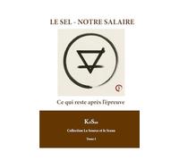 LE SEL - NOTRE SALAIRE: Ce qui reste après l’épreuve (La Source et le Sceau)