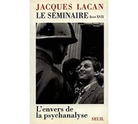 Le Séminaire. Livre XVII: L'envers de la psychanalyse: Livre 17