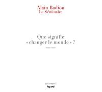 Le Séminaire - Que signifie "changer le monde ?": Le Séminaire 2010-2012