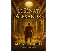 Le Sénat d'Alexandre: roman uchronie hellénistique : un Sénat à Babylone défie les satrapes