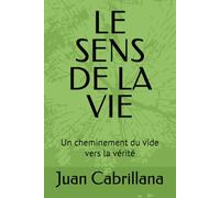 LE SENS DE LA VIE: Un cheminement du vide vers la vérité