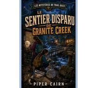 Le Sentier Disparu de Granite Creek (Les Mysteres de Trail Quest)