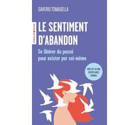 Le sentiment d'abandon: Se libérer du passé pour exister par soi-même