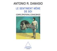 Le Sentiment même de soi: Corps, émotions, conscience
