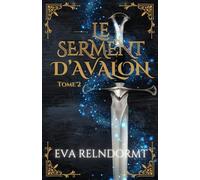 Le Serment d'Avalon Tome 2 - Le réveil du roi éternel