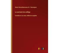 Le serment de collége: Comédie en un acte, mêlée de couplets