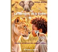 Le serment de la lionne: Valrêve, le refuge des animaux libres