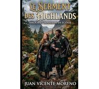 LE SERMENT DES HIGHLANDS: Amour et trahison en Écosse (Romance historique ecossaise Highlands litterature feminine passions et secrets)