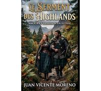 LE SERMENT DES HIGHLANDS: Amour et trahison en Écosse (Romance historique ecossaise Highlands litterature feminine passions et secrets)