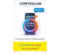 Le serpent qui se mord la queue: Épisode 03 (CortexLab)