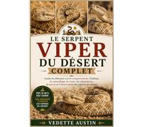 LE SERPENT VIPER DU DÉSERT COMPLET: Guide du débutant sur le comportement, l'habitat, le camouflage, le venin, les adaptations, la survie et l'observation des vipères du désert