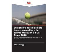 Le service des meilleurs joueurs mondiaux de tennis masculin à l'US Open 2016: Analyse et enseignement axés en particulier sur les directions de service