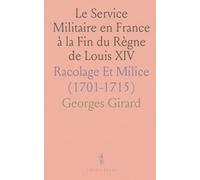 Le Service Militaire en France à la Fin du Règne de Louis XIV: Racolage Et Milice (1701-1715)