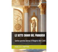 LE SETTE CHIAVI DEL PARADISO: Sette porte verso il Regno dei Cieli (medicina energetica)