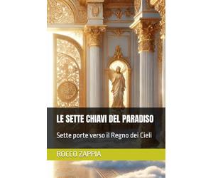 LE SETTE CHIAVI DEL PARADISO: Sette porte verso il Regno dei Cieli (medicina energetica)