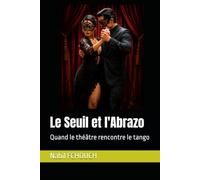 Le Seuil et l'Abrazo: Quand le théâtre rencontre le tango