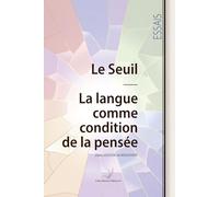 Le Seuil - La langue comme condition de la pensée (Les lignes de Force)