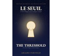 Le Seuil - The Threshold: De Maître Philippe de Lyon à l'intelligence artificielle, une vie d'éveil · A Life of Awakening - Édition bilingue français-anglais / Bilingual French-English Edition