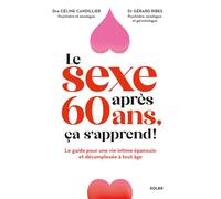 Le sexe après 60 ans, ça s'apprend ! - Le guide pour une vie intime épanouie et décomplexée à tout âge