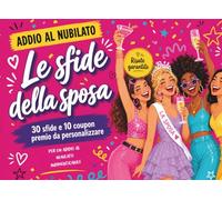 Le sfide della sposa - libro coupon da personalizzare per addio al nubilato: 30 sfide e 10 coupon premio per un addio al nubilato indimenticabile