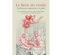 Le Siècle des vérolés - La Renaissance européenne face à la: La Renaissance européenne face à la syphilis