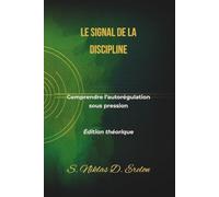LE SIGNAL DE LA DISCIPLINE: Comprendre l’autorégulation sous pression Édition théorique
