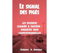 Le signal des figés: Les dossiers Lemaire & Vautrin : Enquêtes non conventionnelles