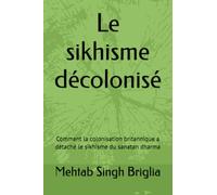 Le sikhisme décolonisé: Comment la colonisation britannique a détaché le sikhisme du sanatan dharma