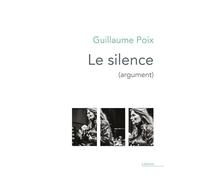Le silence (argument): Monologues intérieurs écrits pour le spectacle conçu et mis en scène par Lorraine de Sagazan