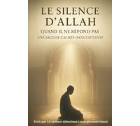 Le Silence d’Allah: Quand Il ne répond pas… une sagesse cachée dans l’attente (Éveil spirituel)
