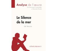 Le Silence de la mer de Vercors (Analyse de l'oeuvre): Analyse complète et résumé détaillé de l'oeuvre (Fiche de lecture)