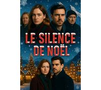 LE SILENCE DE NOËL: Secrets et mensonges sous la neige • Thriller de Noël glaçant (Livres de Noël / Contes pour les tout-petits / Romance, Drame et Thriller, livres de cuisine)