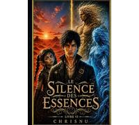 Le Silence des Essences: Livre 6. Le désert dissimule un monde caché. Les royaumes se préparent. Kael ne fuit plus.