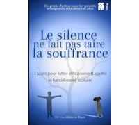 Le silence ne fait pas taire le souffrance: 7 jours pour lutter e,icacement contre le harcèlement scolaire