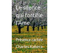 Le silence qui fortifie l'âme: Présence cachée